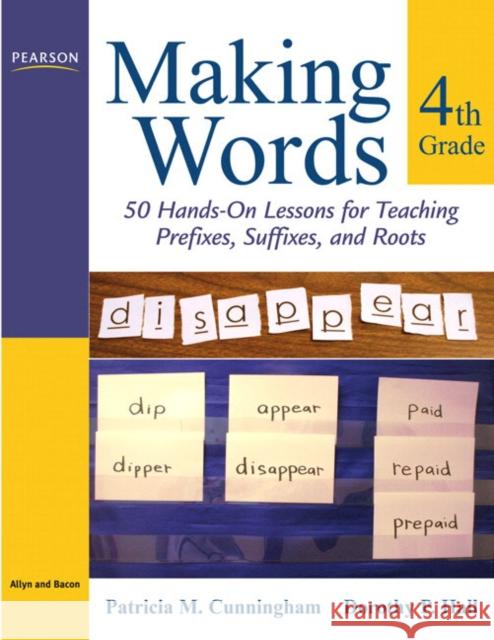 Making Words Fourth Grade: 50 Hands-On Lessons for Teaching Prefixes, Suffixes, and Roots