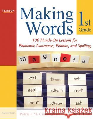 Making Words First Grade: 100 Hands-On Lessons for Phonemic Awareness, Phonics and Spelling