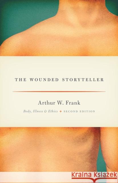 The Wounded Storyteller: Body, Illness, and Ethics, Second Edition