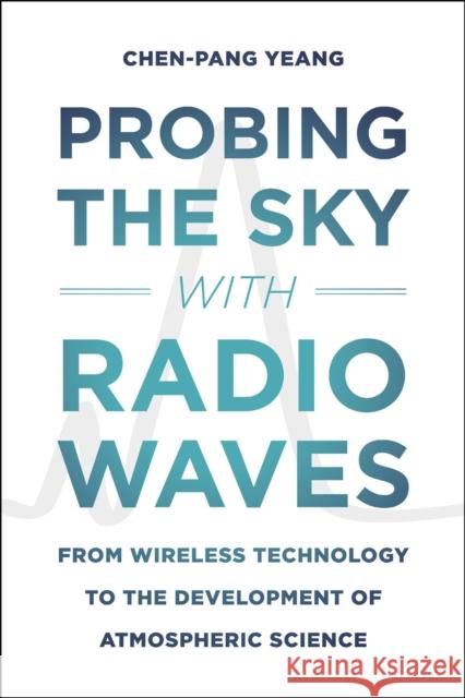 Probing the Sky with Radio Waves: From Wireless Technology to the Development of Atmospheric Science