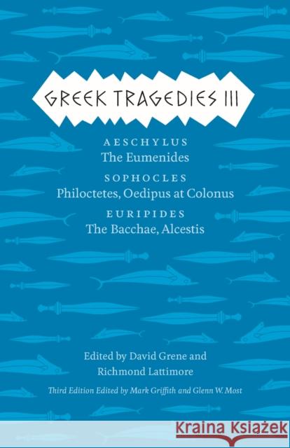 Greek Tragedies 3: Aeschylus: The Eumenides; Sophocles: Philoctetes, Oedipus at Colonus; Euripides: The Bacchae, Alcestis Volume 3