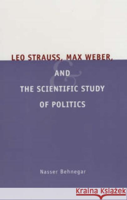Leo Strauss, Max Weber, and the Scientific Study of Politics