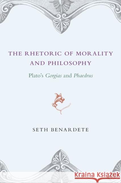 The Rhetoric of Morality and Philosophy: Plato's Gorgias and Phaedrus