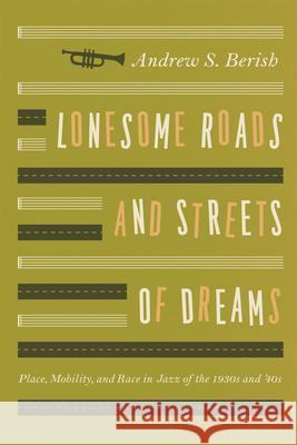 Lonesome Roads and Streets of Dreams: Place, Mobility, and Race in Jazz of the 1930s and '40s