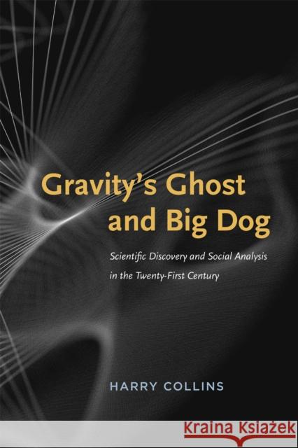 Gravity's Ghost and Big Dog: Scientific Discovery and Social Analysis in the Twenty-First Century