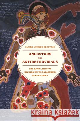 Ancestors and Antiretrovirals: The Biopolitics of Hiv/AIDS in Post-Apartheid South Africa