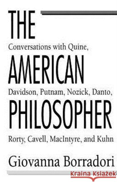 The American Philosopher: Conversations with Quine, Davidson, Putnam, Nozick, Danto, Rorty, Cavell, Macintyre, Kuhn