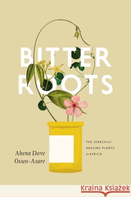 Bitter Roots: The Search for Healing Plants in Africa