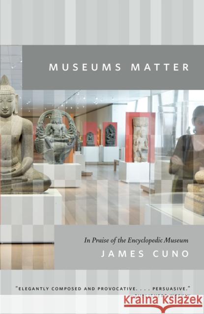 Museums Matter: In Praise of the Encyclopedic Museum