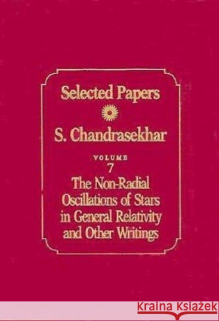 Selected Papers: v. 7: The Non-radical Oscillations of Stars in General Relativity and Other Writings