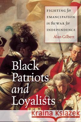 Black Patriots and Loyalists: Fighting for Emancipation in the War for Independence