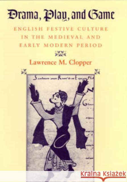 Drama, Play, and Game: English Festive Culture in the Medieval and Early Modern Period