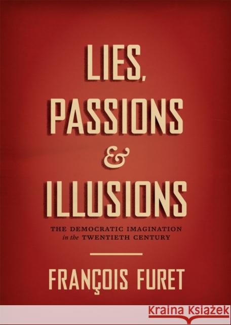 Lies, Passions & Illusions: The Democratic Imagination in the Twentieth Century