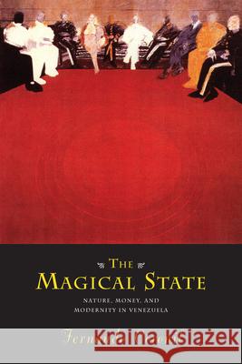 The Magical State: Nature, Money, and Modernity in Venezuela