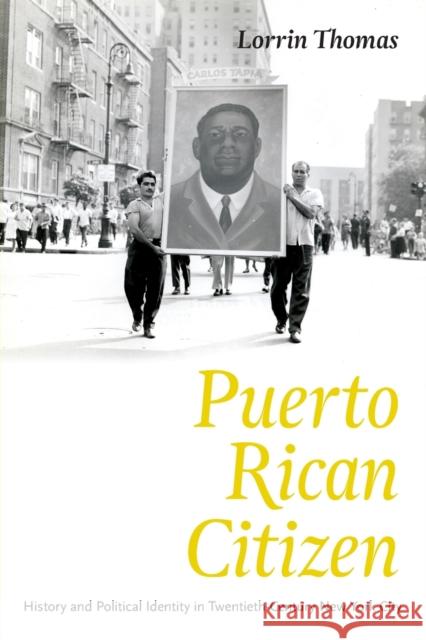 Puerto Rican Citizen: History and Political Identity in Twentieth-Century New York City