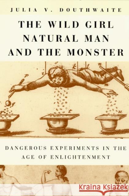 The Wild Girl, Natural Man, and the Monster: Dangerous Experiments in the Age of Enlightenment