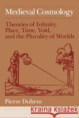 Medieval Cosmology: Theories of Infinity, Place, Time, Void, and the Plurality of Worlds