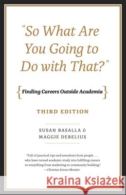 So What Are You Going to Do with That?: Finding Careers Outside Academia, Third Edition