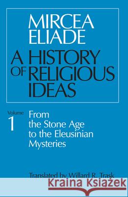 A History of Religious Ideas, Volume 1: From the Stone Age to the Eleusinian Mysteries