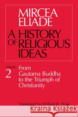 History of Religious Ideas, Volume 2: From Gautama Buddha to the Triumph of Christianity