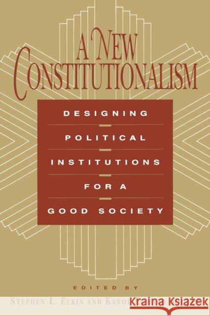 A New Constitutionalism: Designing Political Institutions for a Good Society