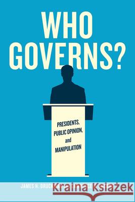 Who Governs?: Presidents, Public Opinion, and Manipulation