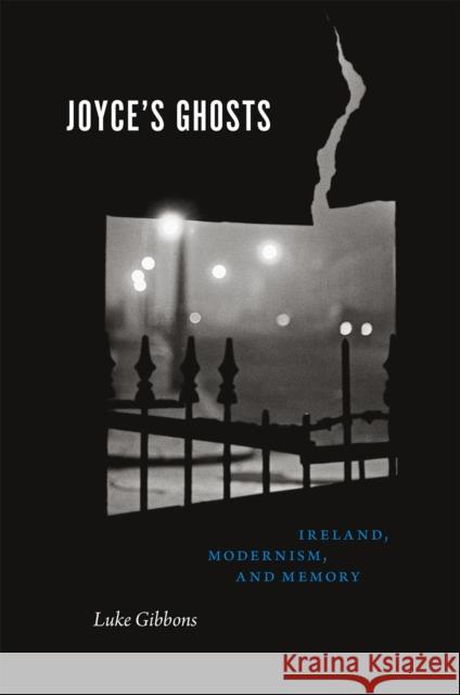 Joyce's Ghosts: Ireland, Modernism, and Memory