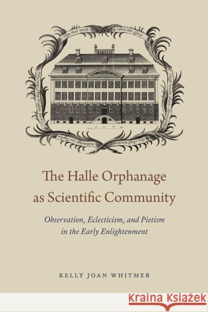 The Halle Orphanage as Scientific Community: Observation, Eclecticism, and Pietism in the Early Enlightenment