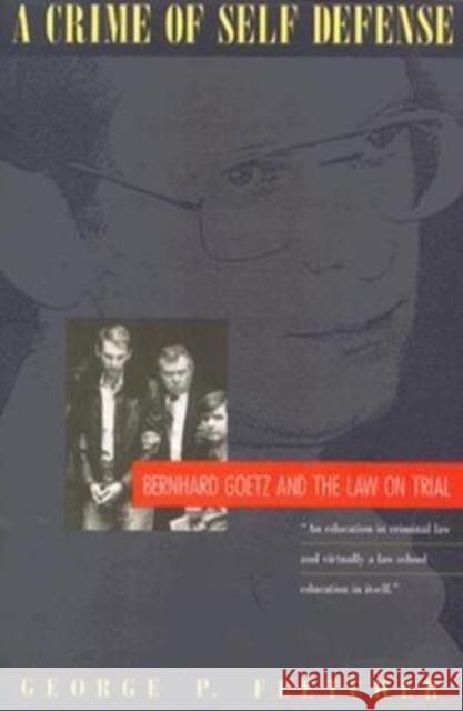 A Crime of Self-Defense: Bernhard Goetz and the Law on Trial
