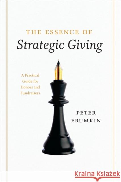 The Essence of Strategic Giving: A Practical Guide for Donors and Fundraisers