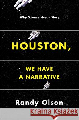 Houston, We Have a Narrative: Why Science Needs Story