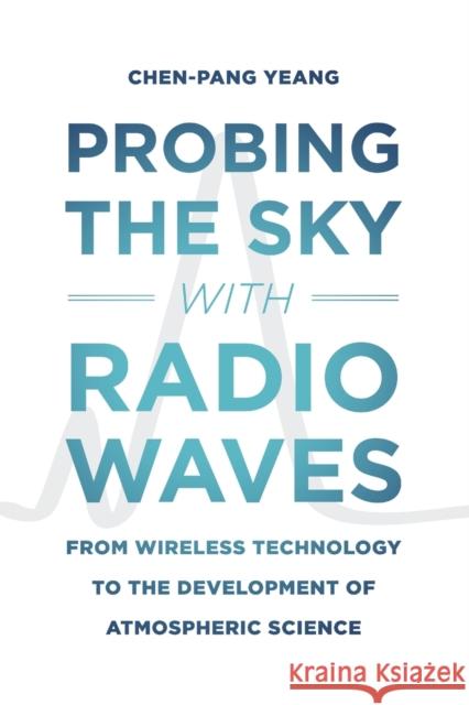 Probing the Sky with Radio Waves: From Wireless Technology to the Development of Atmospheric Science