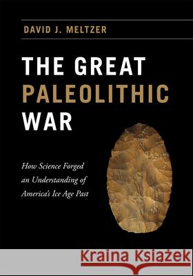 The Great Paleolithic War: How Science Forged an Understanding of America's Ice Age Past