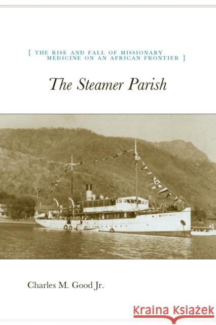 The Steamer Parish, 244: The Rise and Fall of Missionary Medicine on an African Frontier