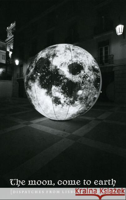 The Moon, Come to Earth: Dispatches from Lisbon
