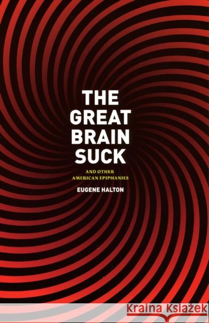 The Great Brain Suck: And Other American Epiphanies