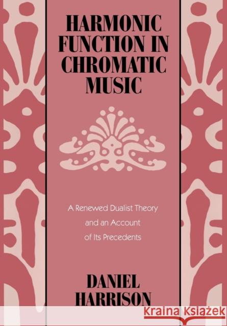 Harmonic Function in Chromatic Music: A Renewed Dualist Theory and an Account of Its Precedents