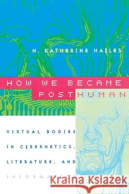 How We Became Posthuman: Virtual Bodies in Cybernetics, Literature, and Informatics