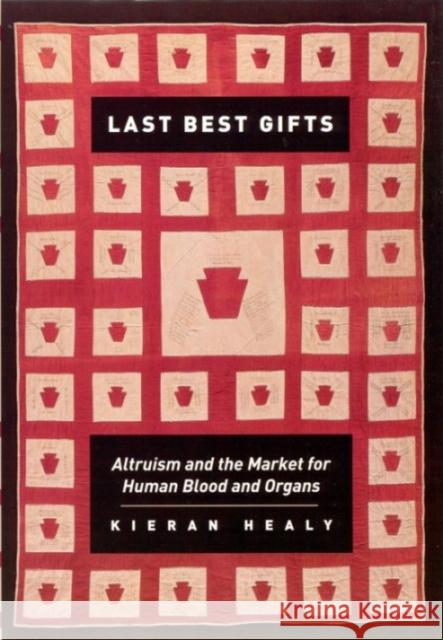 Last Best Gifts: Altruism and the Market for Human Blood and Organs