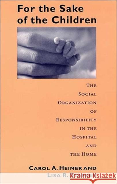 For the Sake of the Children: The Social Organization of Responsibility in the Hospital and the Home