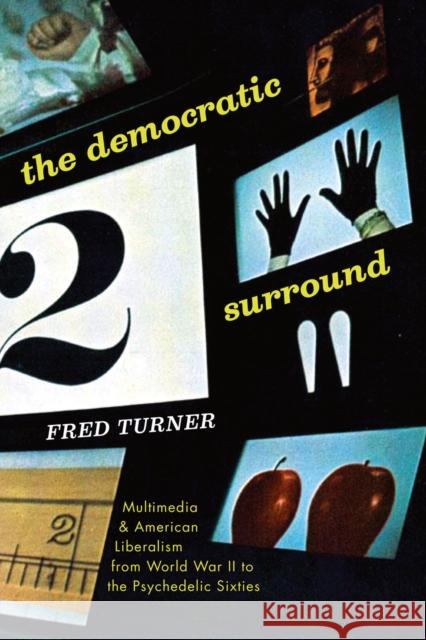 The Democratic Surround: Multimedia and American Liberalism from World War II to the Psychedelic Sixties