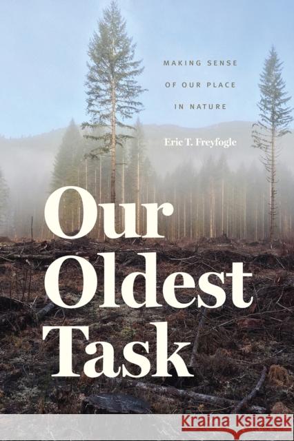 Our Oldest Task: Making Sense of Our Place in Nature