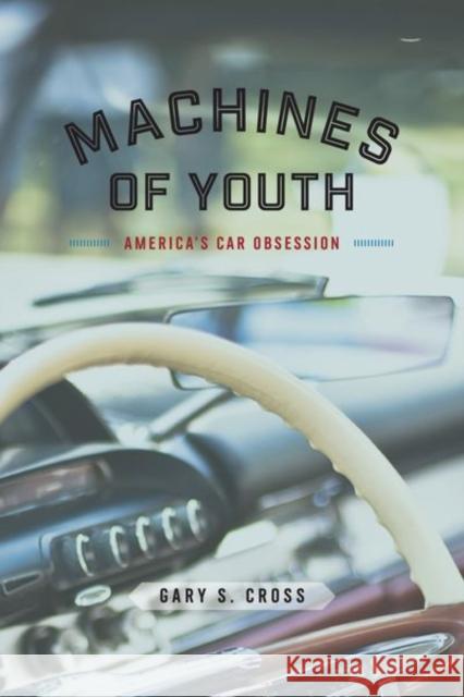 Machines of Youth: America's Car Obsession