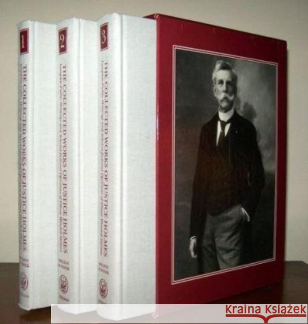 The Collected Works of Justice Holmes: Complete Public Writings and Selected Judicial Opinions of Oliver Wendell Holmes