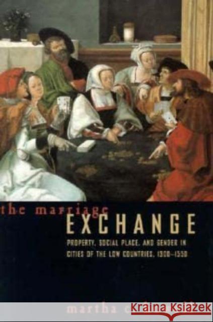 The Marriage Exchange: Property, Social Place, and Gender in Cities of the Low Countries, 1300-1550
