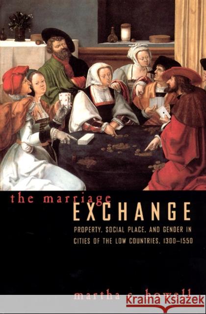 The Marriage Exchange: Property, Social Place, and Gender in Cities of the Low Countries, 1300-1550