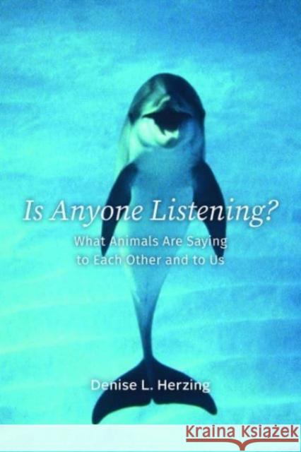 Is Anyone Listening?: What Animals Are Saying to Each Other and to Us