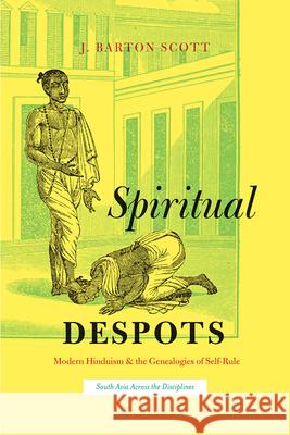 Spiritual Despots: Modern Hinduism and the Genealogies of Self-Rule