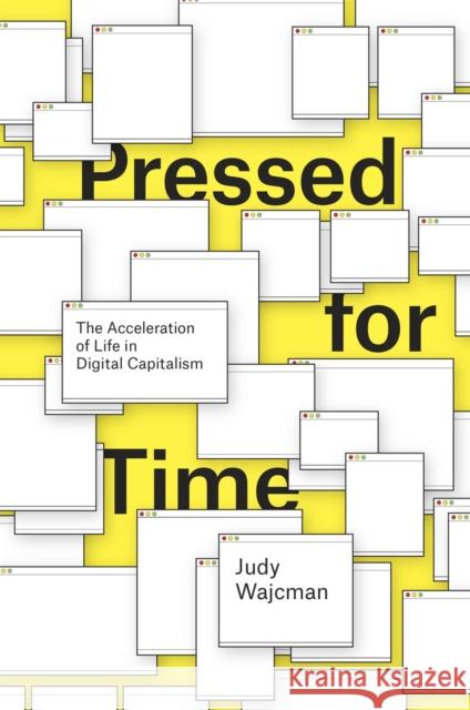 Pressed for Time: The Acceleration of Life in Digital Capitalism