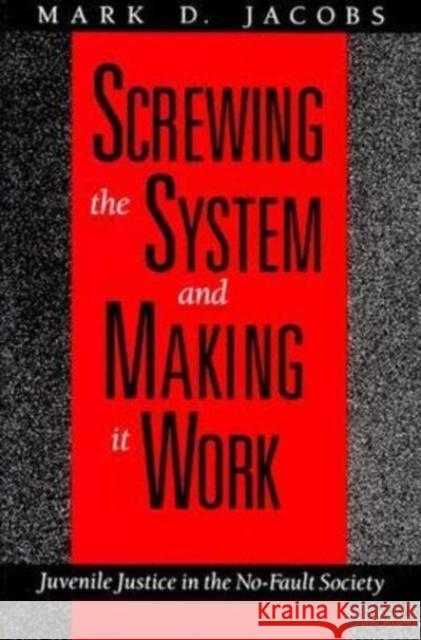 Screwing the System and Making It Work: Juvenile Justice in the No-Fault Society